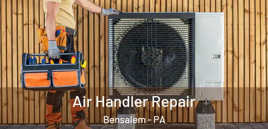 Air Handler Repair Bensalem - PA