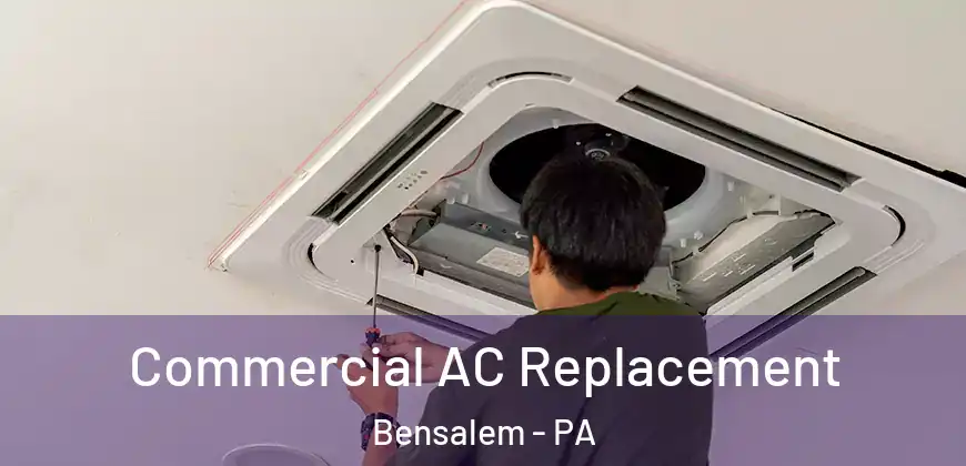  Commercial AC Replacement Bensalem - PA