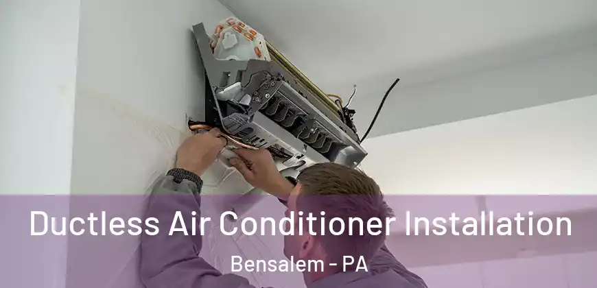 Ductless Air Conditioner Installation Bensalem - PA