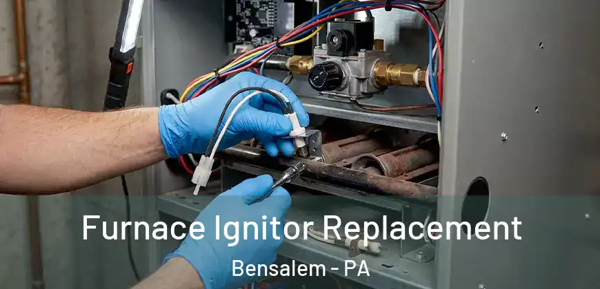 Furnace Ignitor Replacement Bensalem - PA