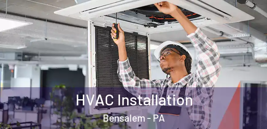 HVAC Installation Bensalem - PA
