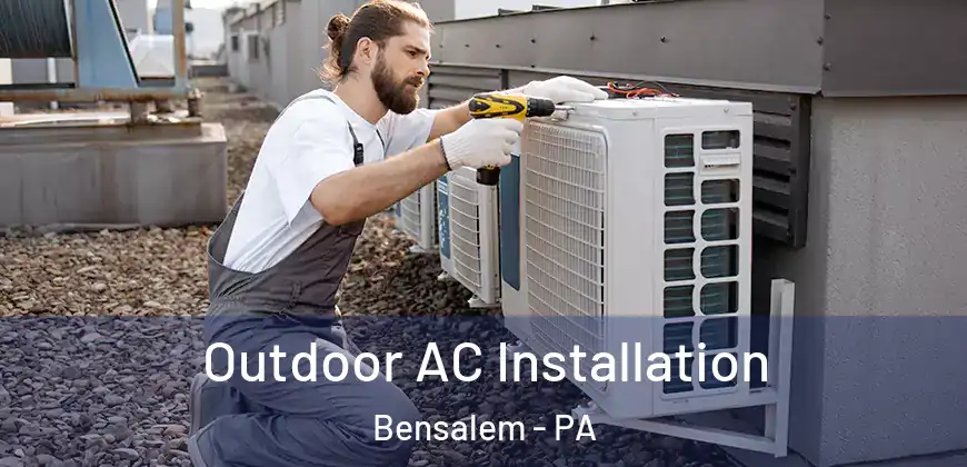 Outdoor AC Installation Bensalem - PA